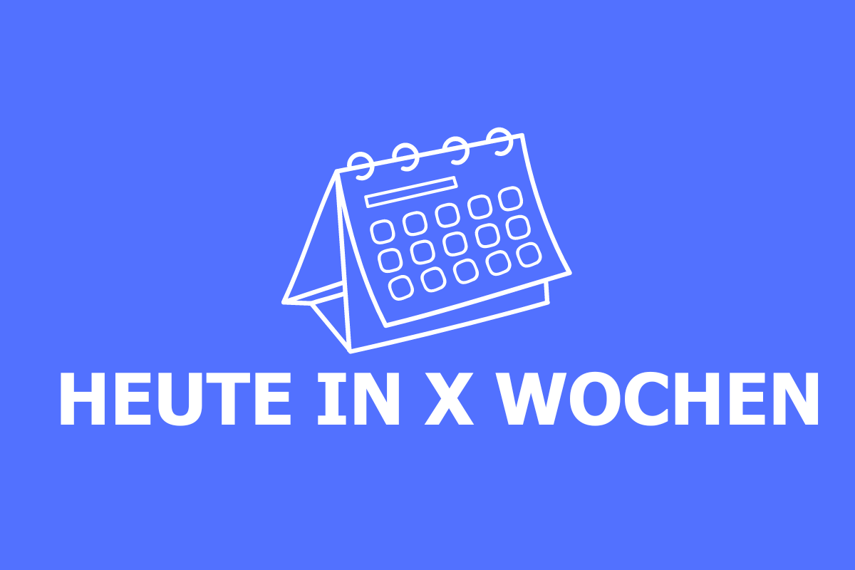 Heute in X Wochen | Schnell berechnen!